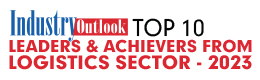 Top 10 Leaders & Achievers From Logistics Sector - 2023
